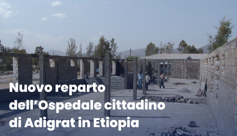 Nuovo reparto dell’Ospedale cittadino di Adigrat in Etiopia